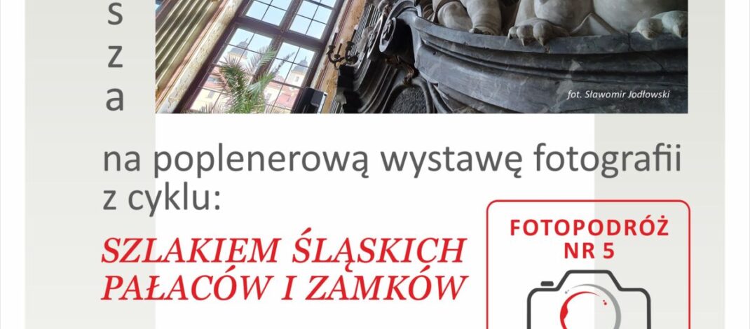 Wystawa fotografii „Szlakiem Śląskich Pałaców i Zamków – Zamek Książ”