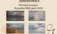 „Malarstwo Rodziny Antonowiczów”. Muzeum Monet i Medali Jana Pawła II zaprasza na wernisaż