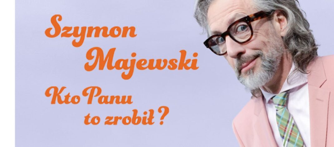 Szymon Majewski wystąpi w Częstochowie z programem„Kto panu to zrobił?”. Mamy podwójne zaproszenie [KONKURS]