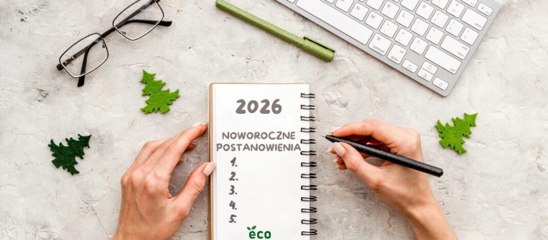 Ekologiczne ABC. Noworoczne ekopostanowienia. Zmiana to proces, a nie jednorazowa decyzja
