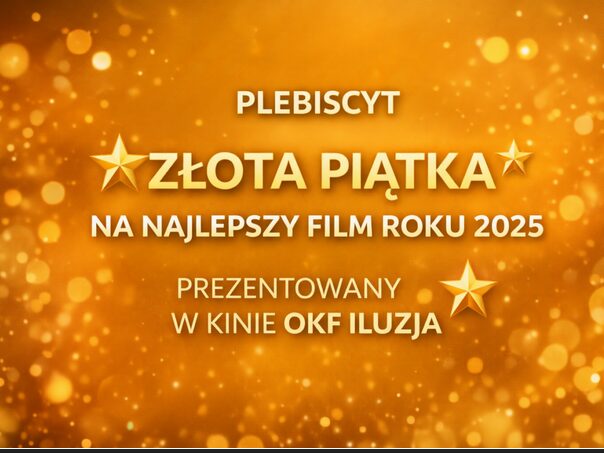 Zagłosuj w plebiscycie "Złota Piątka" na Najlepszy Film Roku 2025 w częstochowskim OKF-ie 2
