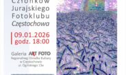 Wernisaż zbiorowej Wystawy Fotografii Członków Jurajskiego Fotoklubu Częstochowa już 9 stycznia