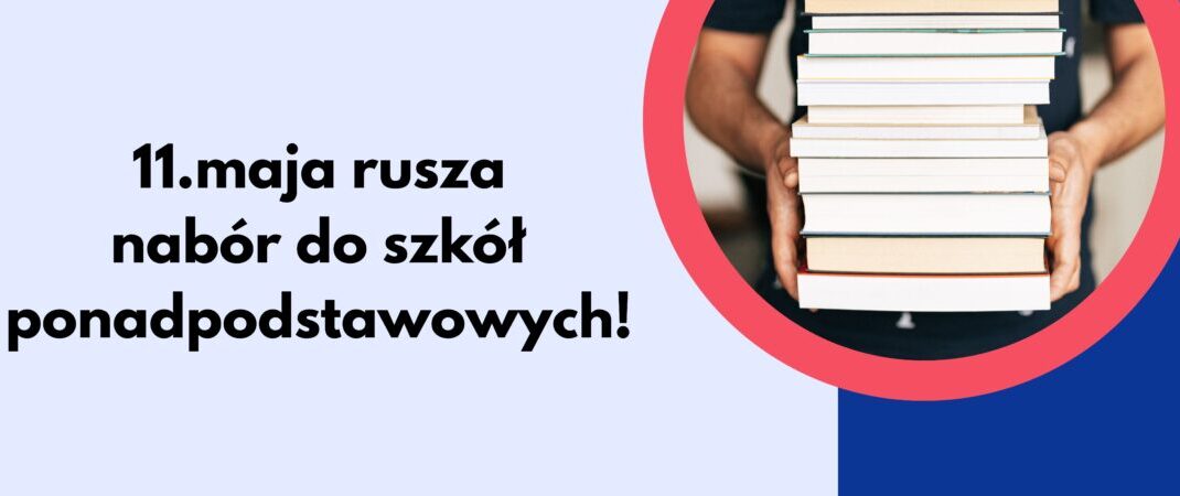 11. maja rozpocznie się nabór do szkół ponadpodstawowych!