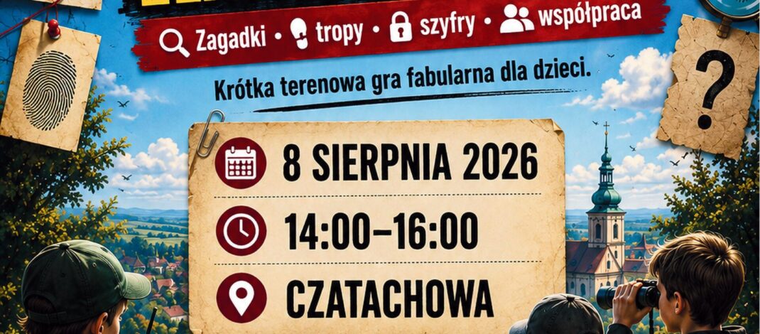 8 sierpnia Tajna Misja: Złapać Złoczyńcę. Bezpłatna gra terenowa dla dzieci w Czatachowie