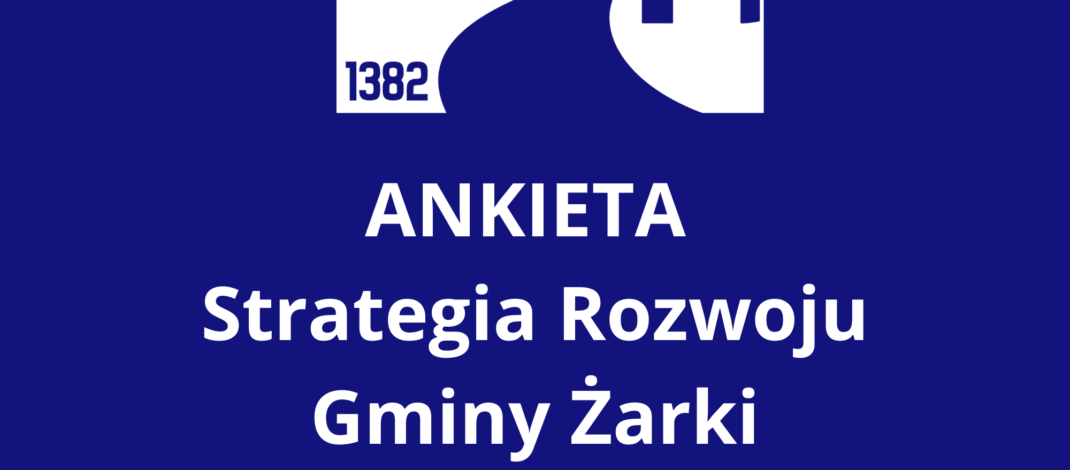 ŻARKI – Ankieta dla mieszkańców w ramach prac nad strategią rozwoju gminy
