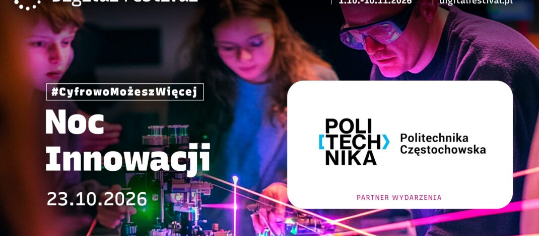 Noc Innowacji po raz 8. Fascynujący świat nowych technologii na Politechnice Częstochowskiej